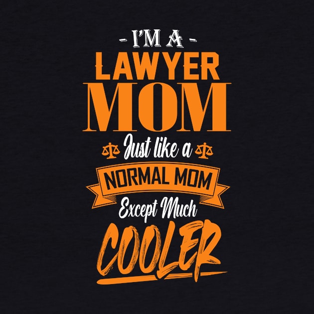 I'm a Lawyer Mom Just like a Normal Mom Except Much Cooler by mathikacina